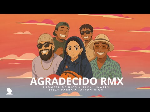 Agradecido RMX - Promesa de Dios x Alex Linares x Lizzy Parra x Jairon High