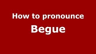 How to pronounce Begue
