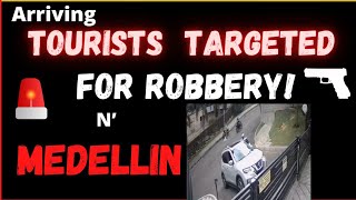 Tourists Targeted on Arrival to Medellin - Robbed in Medellin|  Colombia