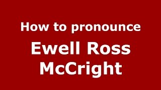 How to pronounce Ewell Ross Mccright