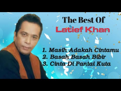 Latief Khan - Basah Basah Bibir - Masih Adakah Cintamu - Cinta Di Pantai Kuta