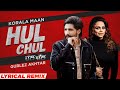 Hul Chul (Lyrical Remix) | Korala Maan | Gurlez Akhtar | Urfi Javed | Desi Crew | Latest Songs 2022