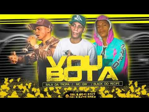 BALA DA TROPA E MC GW BLACK DO RECIFE VOU BOTA