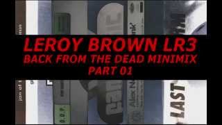 DJ Leroy Brown LR3 - Back From The Dead Minimix Pt. 01