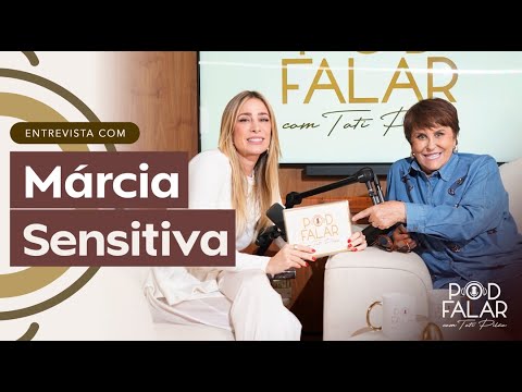 MÁRCIA SENSITIVA | POD FALAR com Tati Pilão | 2ª TEMPORADA #59