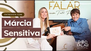 MÁRCIA SENSITIVA | POD FALAR com Tati Pilão | 2ª TEMPORADA #59