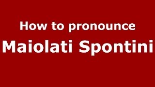 How to pronounce Maiolati Spontini