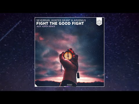 Severman, Hunter Grant & Arvenius - Fight The Good Fight (Alex Aspen Remix)