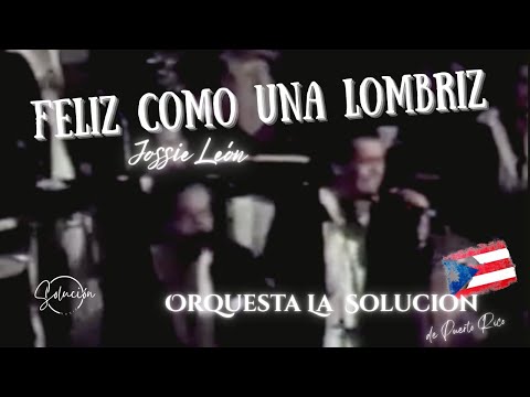 Orquesta La Solución de PR 🇵🇷- Feliz como una Lombriz Jossie León