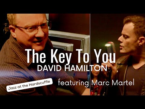 David Hamilton THE KEY TO YOU  featuring Marc Martel (Jazz at the Hardscuffle)