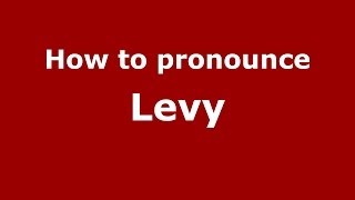 How to pronounce Levy
