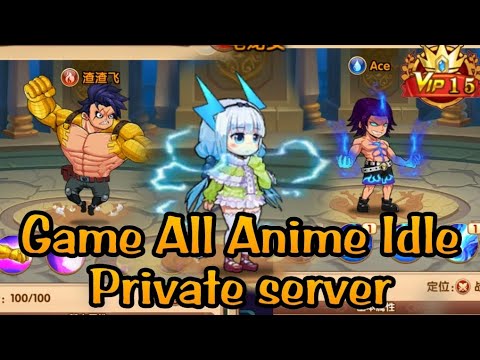 Game All Anime Idle P-Server Vip 15++ - Free Rechange Cuppon Yuan + Free Hero