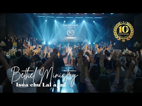 BETHEL MINISTRY - ISUA CHU LAL A NI ｜ BETHEL MINISTRY 10th ANNIVESARY