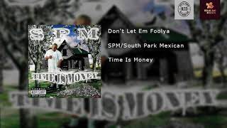 SPM/South Park Mexican - Don&#39;t Let em Foolya