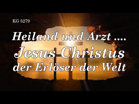HEILAND und ARZT .... JESUS CHRISTUS der ERLÖSER DER WELT ....