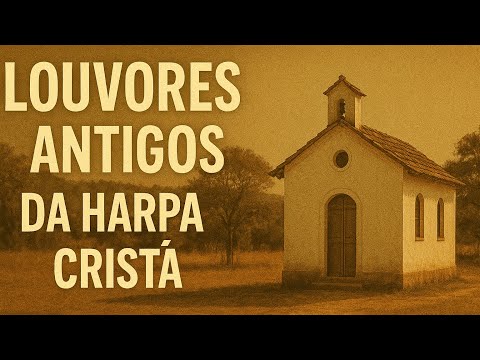 50 LOUVORES ANTIGOS da Harpa Cristã  - 50 Hinos que MARCARAM GERAÇÕES. (simples mas inspirados)
