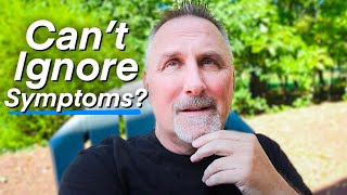 What To Do When You Can't Ignore Your Symptoms
