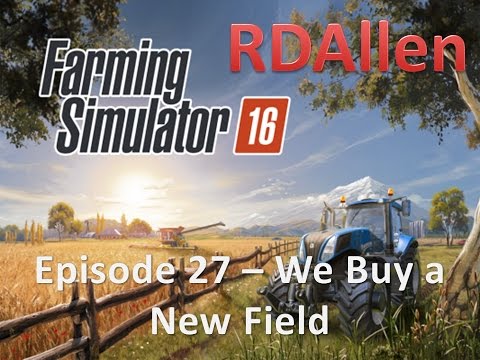 Farming Simulator 16 E27 - We Buy The New Field