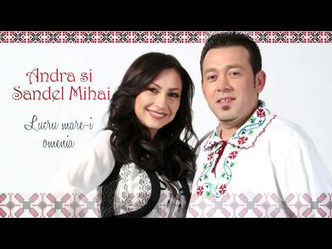 Andra & Sandel Mihai - Lucru Mare-i Omenia