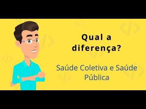 QUAL A DIFERENÇA ENTRE SAÚDE COLETIVA E SAÚDE PÚBLICA