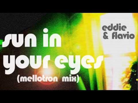 Eddie & Flavio - Sun In Your Eyes (Mellotron Mix)