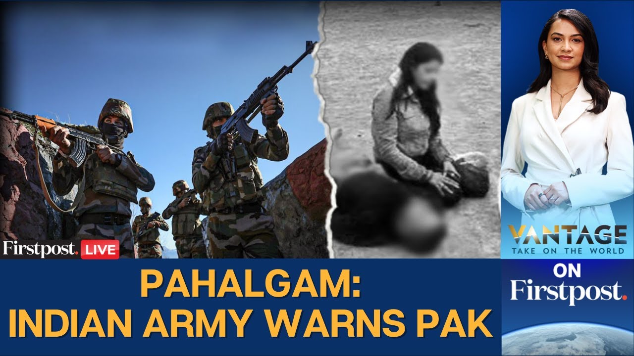LIVE | Indian Army’s Pahalgam Warning: 'Some Lines Should Never Be Crossed' | Vantage on Firstpost