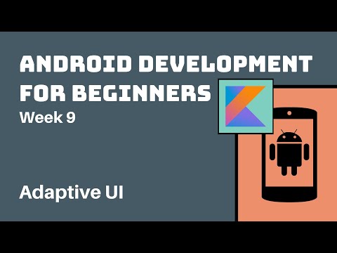 Week 9 - Kotlin Android Development Course for Beginners - Adaptive UI