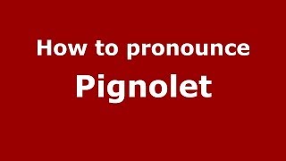 How to pronounce Pignolet