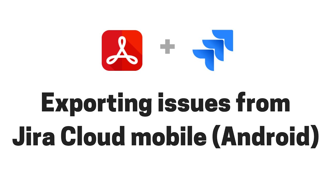 Exporting issues to PDF from Jira Cloud mobile for Android