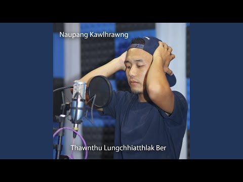 Thawnthu Lungchhiatthlak Ber (feat. Francis & Ruatfeli)