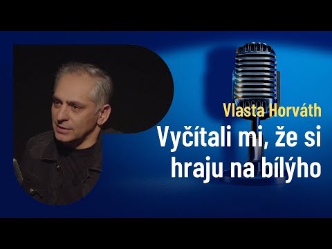 Vlasta Horváth: Rasismus tu je pořád, jen má jinou tvář. Dříve ti to vpálili, dnes ti nedají práci.
