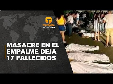 Masacre en El Empalme deja 17 muertos; fiscalía investiga ataque armado