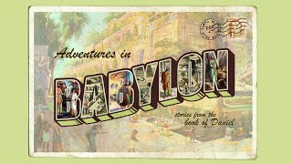 Adventures in Babylon | Daniel 4:1-37