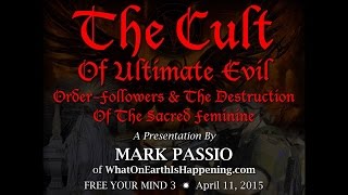 Mark Passio - The Cult Of Ultimate Evil - Order-Followers & The Destruction Of The Sacred Feminine