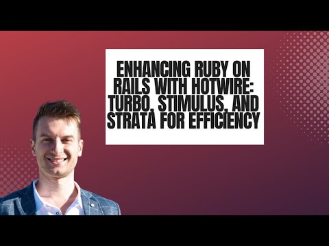 Enhancing Ruby on Rails with Hotwire: Turbo, Stimulus, and Strata for Efficiency - RUBY 615