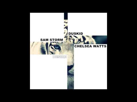 Duskid & Sam Storm - Desire (feat. Chelsea Watts)