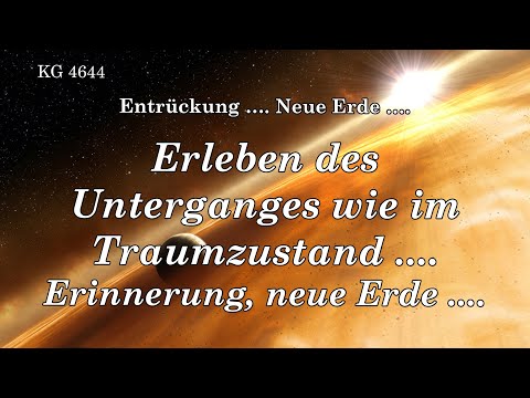 BD 4644 - ERLEBEN DES UNTERGANGES WIE IM TRAUMZUSTAND .... ERINNERUNG, NEUE ERDE ....