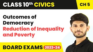 Reduction of Inequality and Poverty - Outcomes of Democracy | Class 10 Civics Chapter 5 (2023-24)