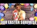 OUR EASTER SURPRISE...