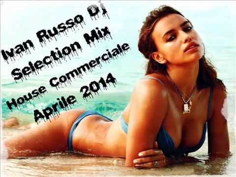 House Commerciale Aprile 2014 - Le Canzoni Del Momento Aprile 2014 - Ivan Russo Dj Selection Mix