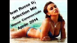 House Commerciale Aprile 2014 - Le Canzoni Del Momento Aprile 2014 - Ivan Russo Dj Selection Mix