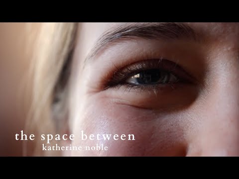the space between: a short film//katherine noble