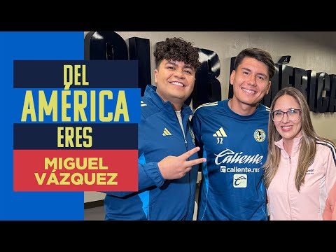 DEL AMÉRICA ERES con MIGUEL VÁZQUEZ | "Ser parte del Club América es cumplir un sueño diariamente"
