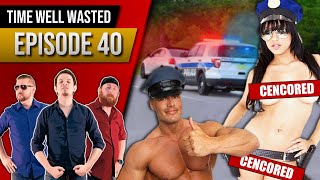TWW: E40 – What if naked cops pulled you over?!