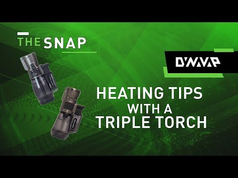 The Snap | Heating Tips with a Triple Torch | DynaVap
