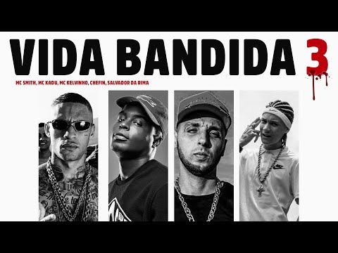 VIDA BANDIDA 3 - MC Smith, MC Kelvinho, Chefin, MC Kadu, Salvador da Rima (DJ Biel Bolado e Mu540)