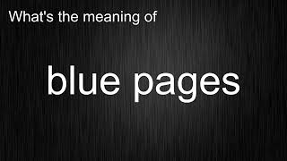 What's the meaning of blue pages, How to pronounce blue pages