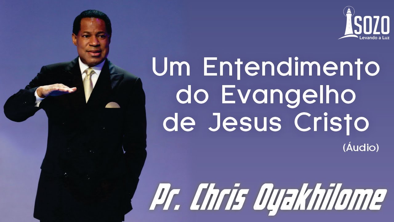 Pr. Chris Oyakhilome - Um Entendimento do Evangelho de Jesus (Áudio)