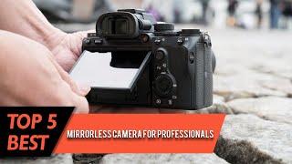 Top 5 Best Mirrorless Camera for Professionals | WI-FI, Bluetooth, 4K Video Recording | Review 2023