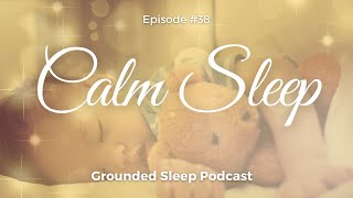 Calm Sleep Meditation || Grounded Sleep Podcast Episode 38